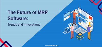 The Future Of MRP Software: Trends And Innovations